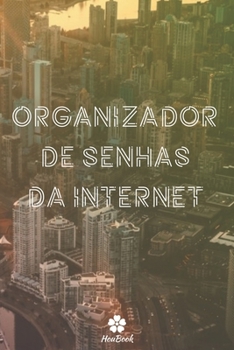 Organizador De Senhas Da Internet: Um notebook perfeito para proteger todos os seus nomes de usuário e senhas (Portuguese Edition)