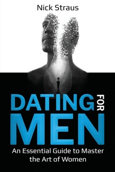 Paperback Dating for Men: An Essential Guide to Master the Art of Women Book