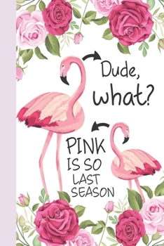 Pink Is So Last Season: Flamingo Lined Notebook, Flamingo Gift Idea For Flamingo Lovers,Cute Flamingo Gift Idea For girl