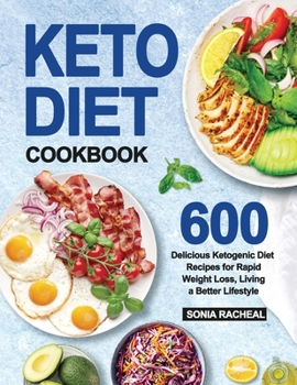 Paperback Keto Diet Cookbook: 600 Delicious Ketogenic Diet Recipes for Rapid Weight Loss, Living a Better Lifestyle Book