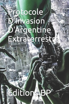 Paperback Protocole D'Invasion D'Argentine Extraterrestre [French] Book