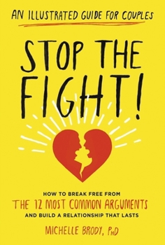 Paperback Stop the Fight!: An Illustrated Guide for Couples: How to Break Free from the 12 Most Common Arguments and Build a Relationship That Lasts Book