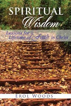 Paperback Spiritual Wisdom: Lessons for a Lifetime of Faith in Christ Book