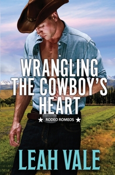 Paperback Wrangling the Cowboy's Heart (Rodeo Romeos) Book