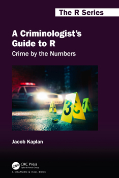 Hardcover A Criminologist's Guide to R: Crime by the Numbers Book