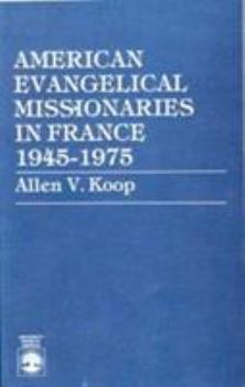 Paperback American Evangelical Missionaries in France, 1945-1975 Book