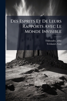 Paperback Des Esprits Et De Leurs Rapports Avec Le Monde Invisible [French] Book