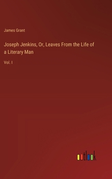 Hardcover Joseph Jenkins, Or, Leaves From the Life of a Literary Man: Vol. I Book