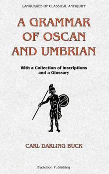 A Grammar Of Oscan And Umbrian: With A Collection Of Inscriptions And A Glossary (Languages of Classical Antiquity)