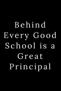 Behind Every Good School is a Great Principal: Blank Lined Journal 6x9 -Great Gift Idea for Coworkers - Office Gag Gifts for Women and Men