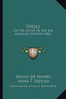 Idols: Or The Secret Of The Rue Chaussee D'Antin