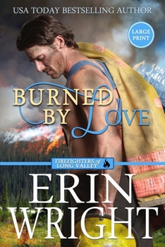 Burned by Love: A Western Fireman Romance Novel (Firefighters of Long Valley) - Book #4 of the Firefighters of Long Valley