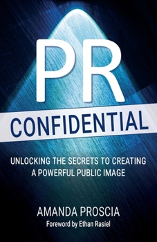 Paperback PR Confidential: Unlocking the Secrets to Creating a Powerful Public Image Book