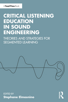 Paperback Critical Listening Education in Sound Engineering: Theories and Strategies for Segmented Learning Book
