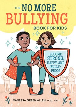 Paperback The No More Bullying Book for Kids: Become Strong, Happy, and Bully-Proof Book