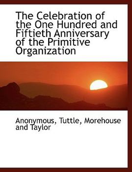 Paperback The Celebration of the One Hundred and Fiftieth Anniversary of the Primitive Organization Book