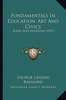 Paperback Fundamentals In Education, Art And Civics: Essays And Addresses (1911) Book