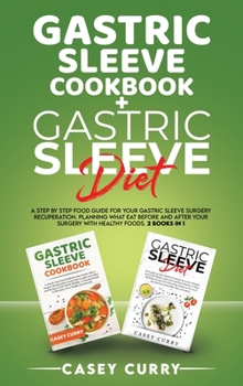 Hardcover Gastric Sleeve Cookbook+Gastric Sleeve Diet: A step by step Food Guide for your Gastric Sleeve Surgery Recuperation. Planning What Eat Before and After Your Surgery with healthy foods. 2 books 1 Book