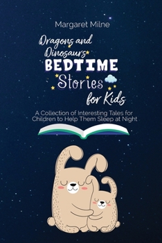 Dragons and Dinosaurs Bedtime Stories for Kids: Collection of Interesting Tales for Children to Help Them Sleep at Night