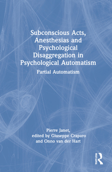 Hardcover Subconscious Acts, Anesthesias and Psychological Disaggregation in Psychological Automatism: Partial Automatism Book