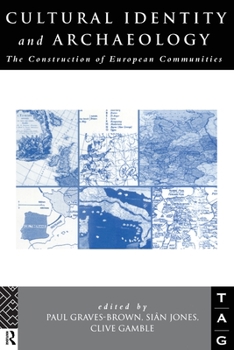 Cultural Identity and Archaeology: The Construction of European Communities (Theoretical Archaeology Group)