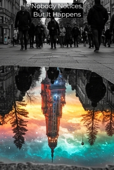 Nobody Notices, But It Happens