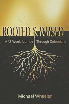 Rooted & Raised: A 12-Week Journey Through Colossians