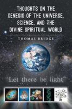 Paperback Thoughts on the Genesis of the Universe, Science, and the Divine Spiritual World Book