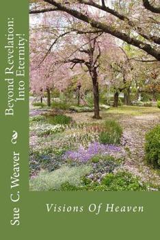 Paperback Beyond Revelation: Into Eternity!: Visions Of Heaven Book