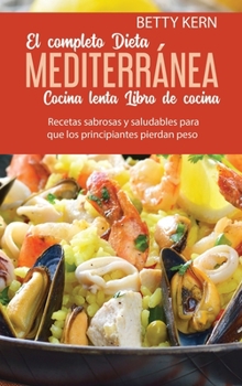 Hardcover El Completo Libro de cocina De Dieta mediterr?nea para Cocina lenta: Recetas sabrosas y saludables para que los principiantes pierdan peso [Spanish] Book