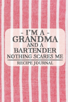 Paperback I'm a Grandma and a Bartender Nothing Scares Me Recipe Journal: Blank Recipe Journal to Write in for Women, Bartenders, Drink and Alcohol Log, Documen Book