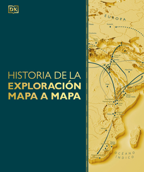 Historia de la exploración mapa a mapa (Exploration Map by Map) (DK History Map by Map) (Spanish Edition)