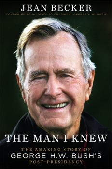 Hardcover The Man I Knew: The Amazing Story of George H. W. Bush's Post-Presidency Book
