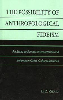 Paperback The Possibility of Anthropological Fideism: An Essay on Symbol, Interpretation and Enigmas in Cross-Cultural Inquiries Book