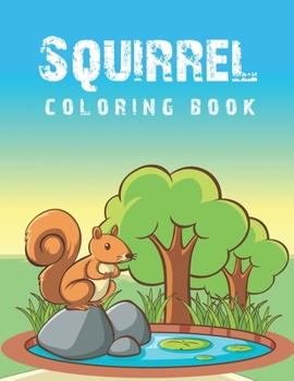Paperback Squirrel Coloring Book: Cute Funny Playful Squirrels Coloring Book Suitable For Toddlers, Kids, Age 4-8, Children, Teens, Adults With Relaxati Book