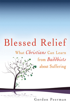 Paperback Blessed Relief: What Christians Can Learn from Buddhists about Suffering Book