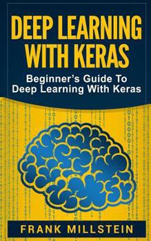 Paperback Deep Learning With Keras: Beginner's Guide To Deep Learning With Keras Book