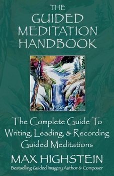 Paperback The Guided Meditation Handbook: The Complete Guide to Writing, Leading, & Recording Guided Meditations Book