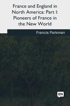 Paperback France and England in North America: Part I: Pioneers of France in the New World Book