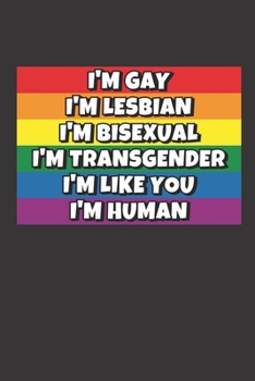 I'm Like You, I'm Human: I'm Gay, Lesbian, Bisexual, Transgender | A5 - 120 Seiten liniert (Linien) | Notizbuch | Tagebuch | Tagesplaner | Wochenplaner | Planer |   Sketchbook | Geschenk