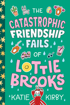 The Catastrophic Friendship Fails of Lottie Brooks - Book #2 of the Lottie Brooks