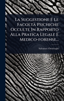 Hardcover La Suggestione E Le FacoltÃ Psichiche Occulte In Rapporto Alla Pratica Legale E Medico-forense... [Italian] Book