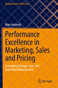 Paperback Performance Excellence in Marketing, Sales and Pricing: Leveraging Change, Lean and Innovation Management Book