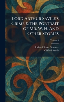Lord Arthur Savile's Crime & the Portrait of Mr. W. H. And Other Stories