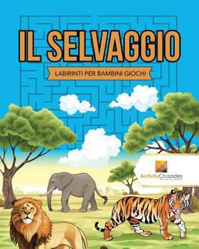 Paperback Il Selvaggio: Labirinti Per Bambini Giochi [Italian] Book
