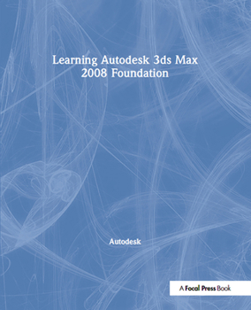 Hardcover Learning Autodesk 3ds Max 2008 Foundation: Official Autodesk Training Guide Book