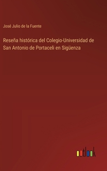 Hardcover Reseña histórica del Colegio-Universidad de San Antonio de Portaceli en Sigüenza [Spanish] Book