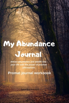 My Abundance Journal  - Wealth, Money, Abundance Positive affirmations prompt journal - Manifest Abundance & Prosperity - law of attraction Journal: 110 Pages