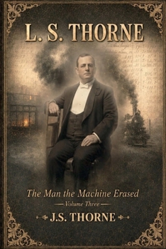 L. S. Thorne: The Man the Machine Erased