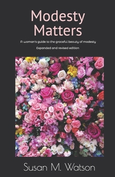 Modesty Matters: A woman's guide to the graceful beauty of modesty